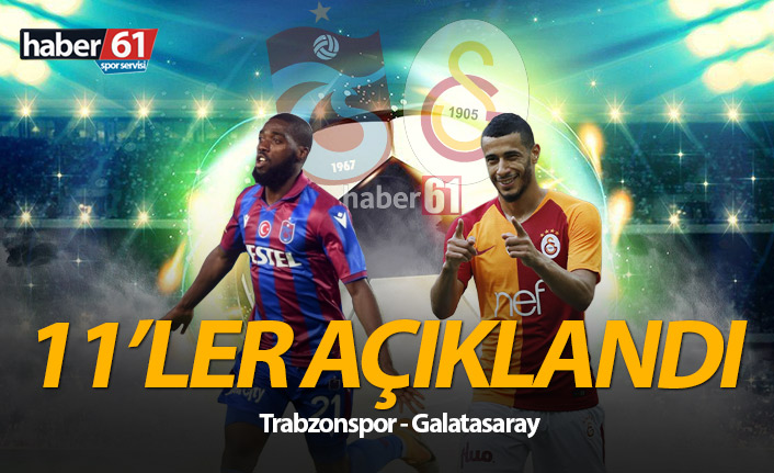 Trabzonspor Galatasaray maçı 11'leri açıklandı