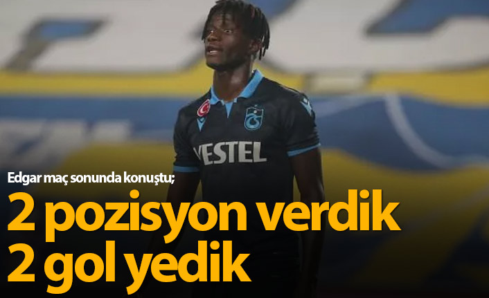 Edgar Ie: 2 pozisyon verdik 2 gol yedik