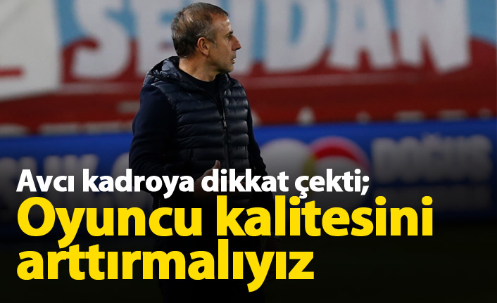 Avcı: Oyuncu kalitesini arttırmalıyız