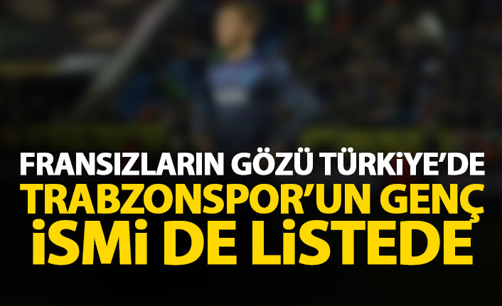 Fransızların gözü Türkiye'de! Trabzonsporlu isim de listede