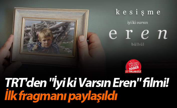 TRT'den "İyi ki Varsın Eren" filmi! İlk fragmanı paylaşıldı