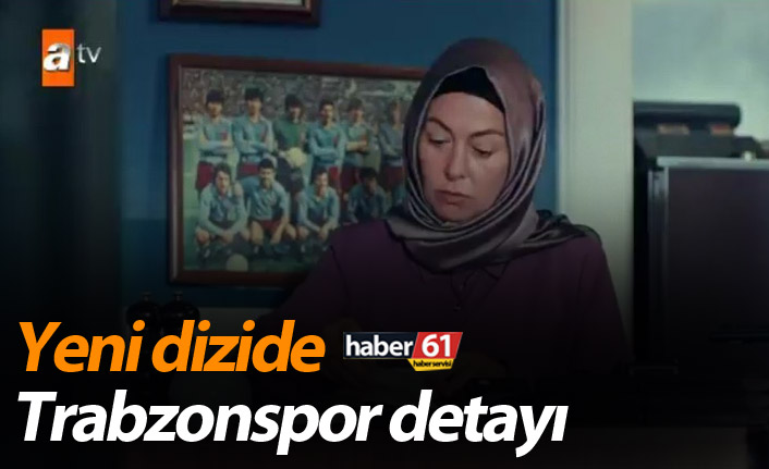 Akıncı dizisinde Trabzonspor detayı