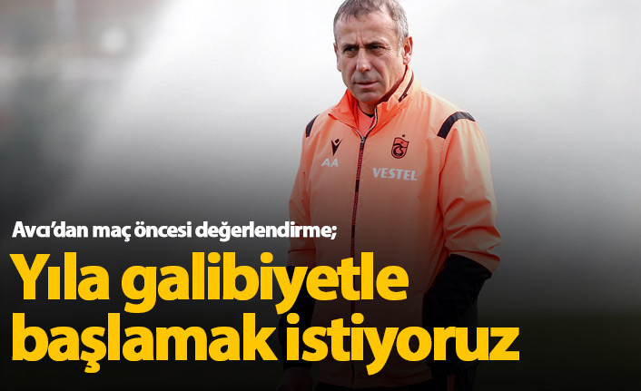 Avcı: Yıla galibiyetle başlamak istiyoruz