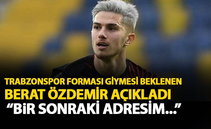 Trabzonspor forması giymesi beklenen Berat Özdemir ilk kez konuştu! Bir sonraki adresini açıkladı