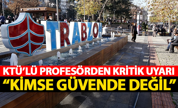 KTÜ'lü profesörden uyarı geldi: Kimse güvende değil