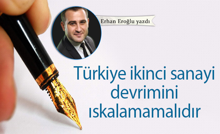 Türkiye ikinci sanayi devrimini ıskalamamalıdır