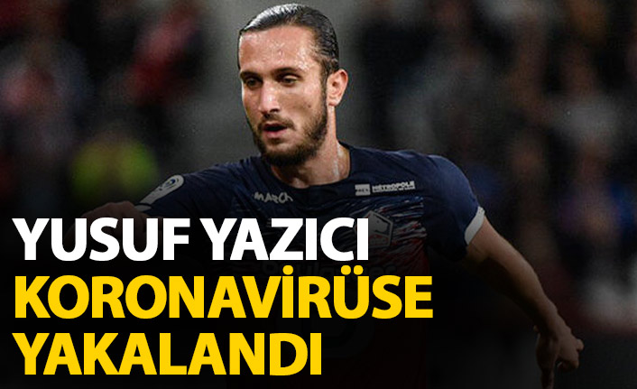 Yusuf Yazıcı koronavirüse yakalandı