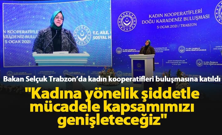 Bakan Selçuk, Trabzon'da kadın kooperatifleri buluşmasına katıldı