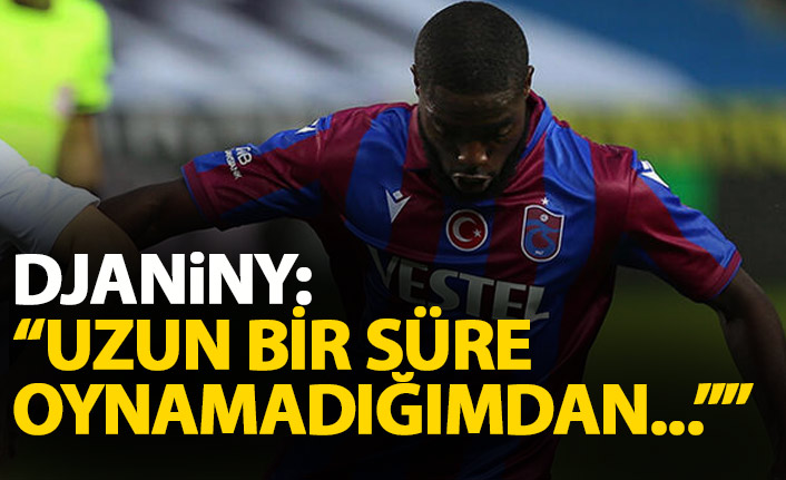 Djaniny: Uzun süre oynamadıktan sonra…