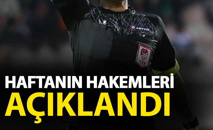 Süper Lig'de hakemler açıklandı