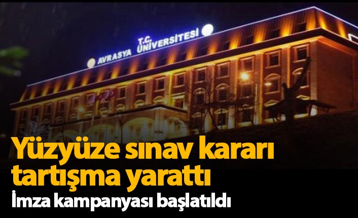 Avrasya Üniversitesi’nin yüz yüze sınav kararı tartışma konusu oldu