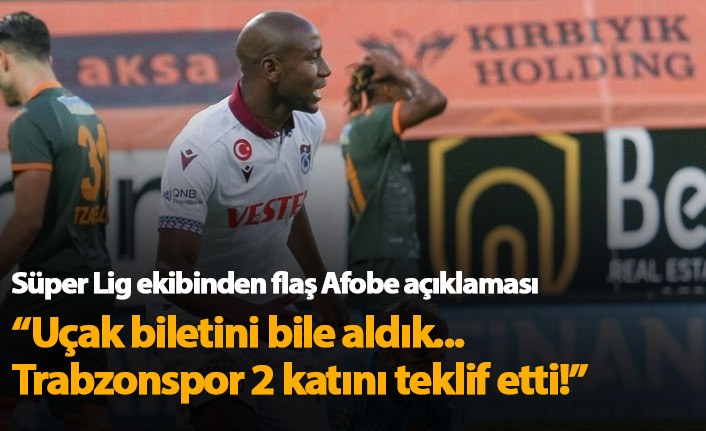 "Afobe'yle anlaştık, Trabzonspor 2 katını teklif etti!"