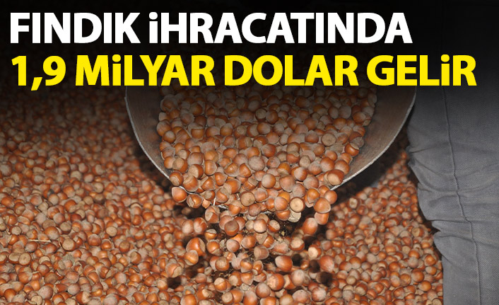 Fındık ihracatından 1,9 milyar dolar gelir sağlandı