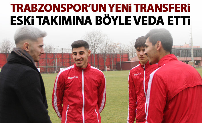 Trabzonspor'un yeni transferi eski takımına veda etti