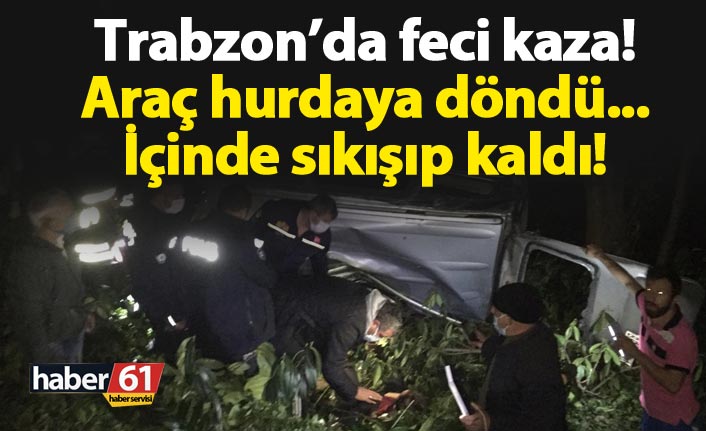Trabzon'da kaza! Araçta sıkıştı, itfaiye yetişti