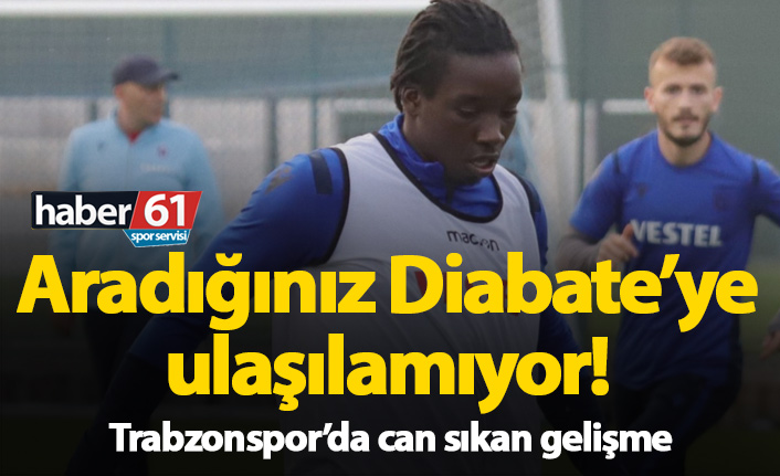 Trabzonspor Diabate'ye ulaşamıyor