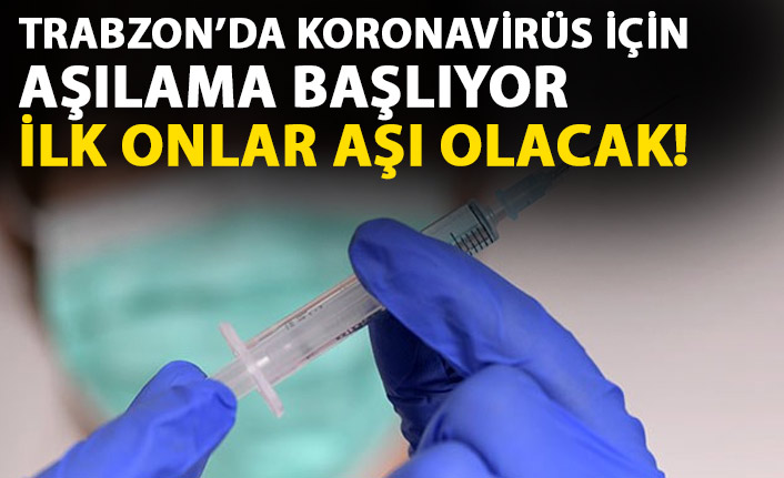 Koronavirüs aşılaması Trabzon'da da başlıyor! İşte tarih ve saati