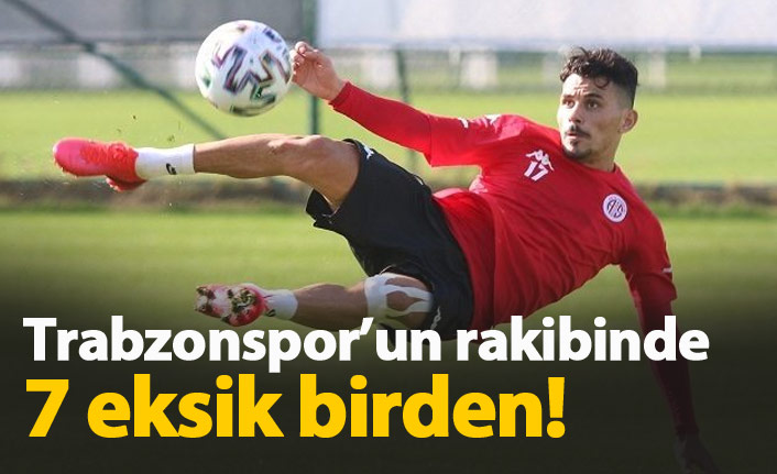 Trabzonspor'un rakibi Antalya'da son durum