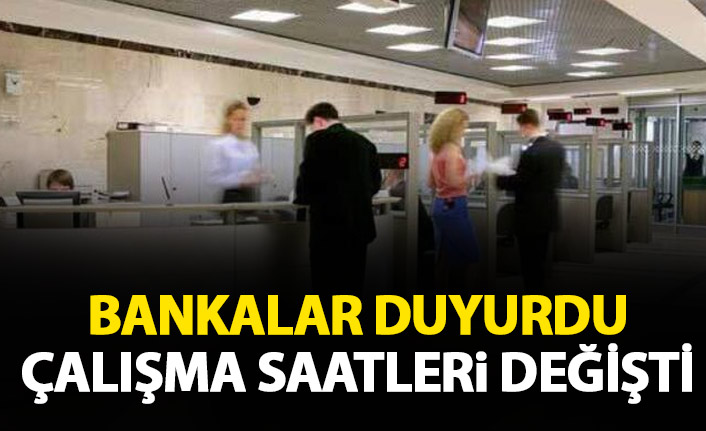Bankaların çalışma saatleri değişti
