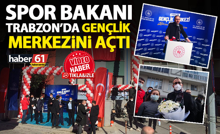 Spor Bakanı Kasapoğlu Trabzon'da gençlik merkezini açtı