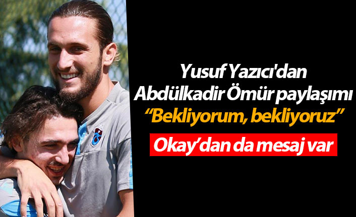 Yusuf Yazıcı'dan Abdülkadir Ömür paylaşımı