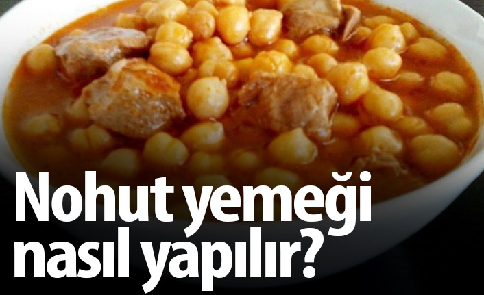 Nohut yemeği nasıl yapılır? Lezzetli nohut yemeği tarifi