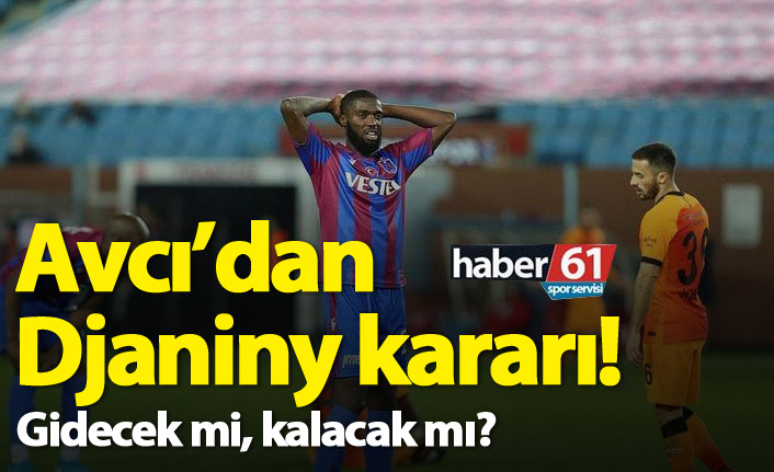 Trabzonspor'da Avcı'nın Djaniny kararı!