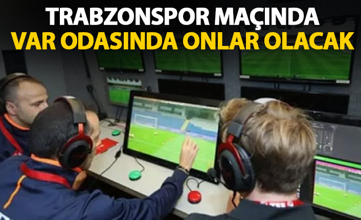 Trabzonspor maçında VAR odasında görev yapacak hakemler belli oldu