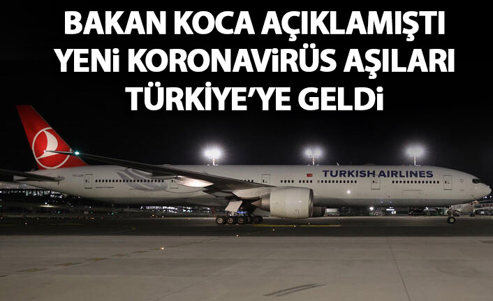 Bakan Koca açıklamıştı, yeni koronavirüs aşıları geldi