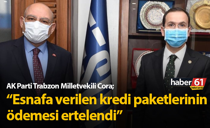 Salih Cora: Kredilerin ödemesi 6 ay süreyle ertelendi