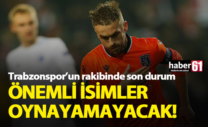 Trabzonspor'un rakibi Başakşehir'de eksik çok