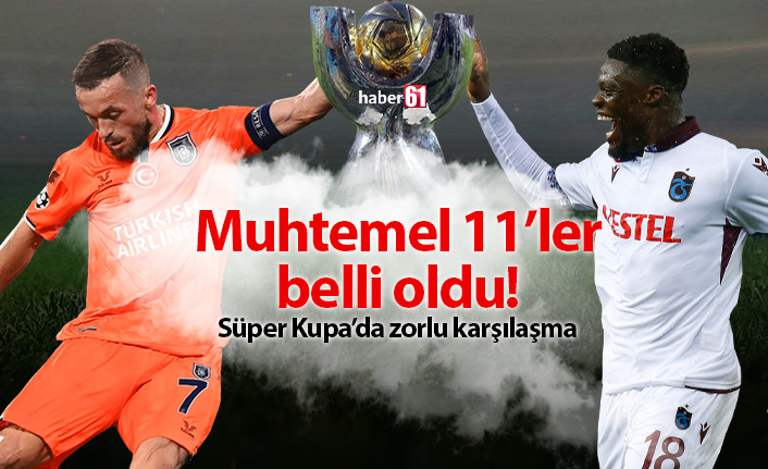 Trabzonspor ve Başakşehir'in muhtemel 11'leri