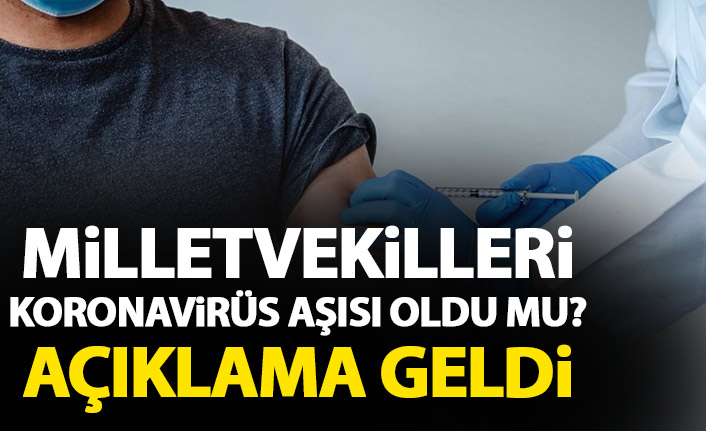 Milletvekilleri koronavirüs aşısı oldu mu? Resmi açıklama geldi