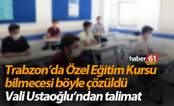 Trabzon’da Özel Eğitim Kursu bilmecesi böyle çözüldü