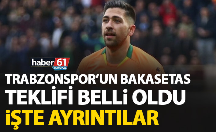 Trabzonspor’un Bakasetas teklifi belli oldu! İşte ayrıntılar