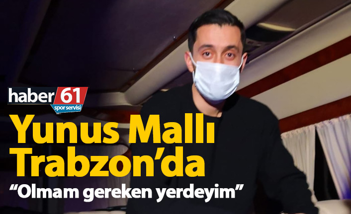 Yunus Mallı Trabzon'da