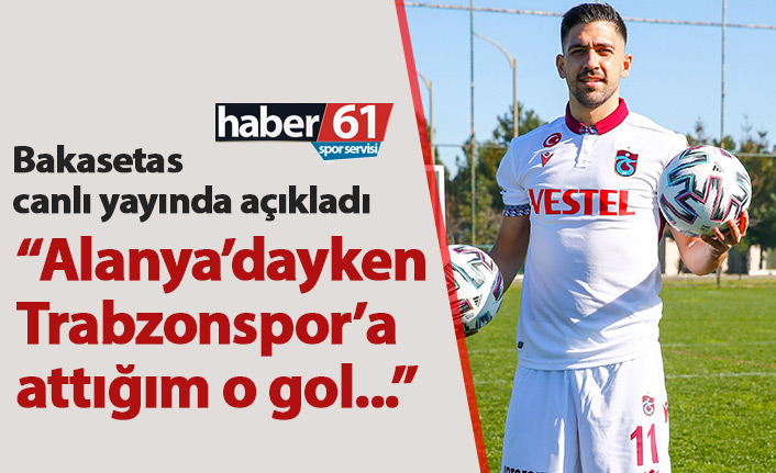 Bakasetas: Herkes geçen yıl Trabzonspor'a attığım golü soracak ama...