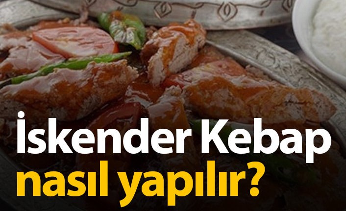 İskender Kebap nasıl yapılır? İskender Kebap Tarifi