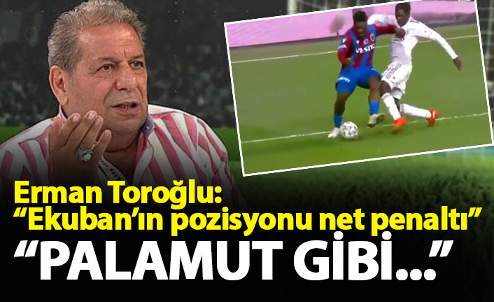 Erman Toroğlu: Ekuban’ın pozisyonu net penaltı