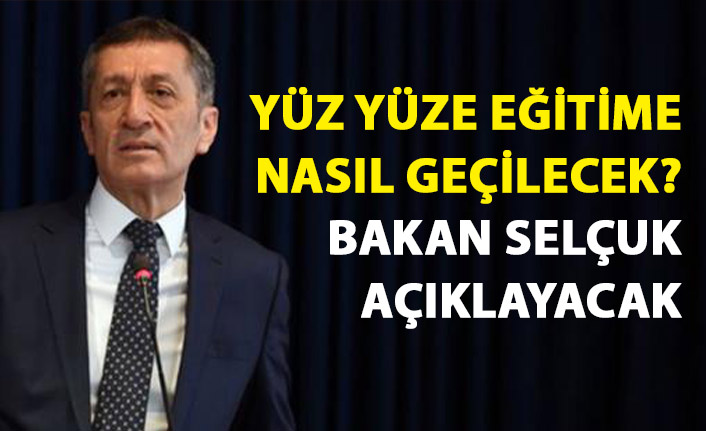 Yüzyüze eğitime nasıl geçilecek? Bakan Selçuk açıklayacak
