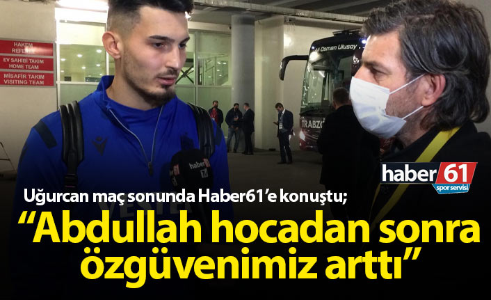 Uğurcan Çakır: Abdullah hocadan sonra özgüvenimiz yükseldi