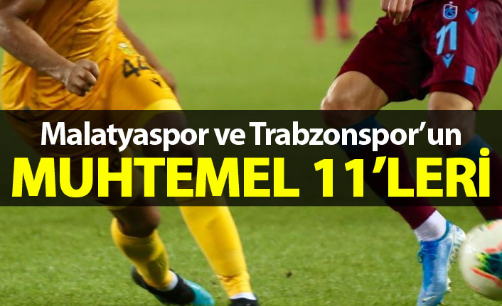 Malatyaspor ve Trabzonspor'un muhtemel 11'leri