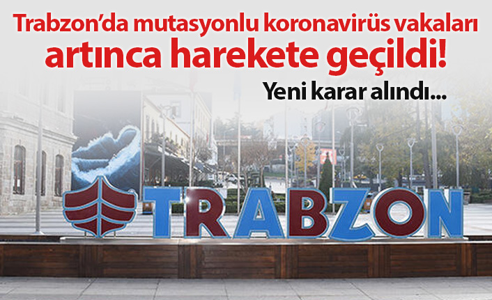 Trabzon'da mutasyonlu virüse karşı yeni karar