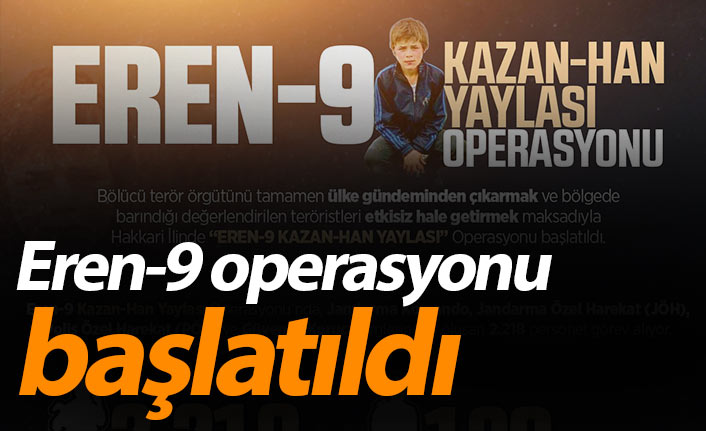 'Eren-9 Kazan-Han Yaylası' operasyonu başlatıldı