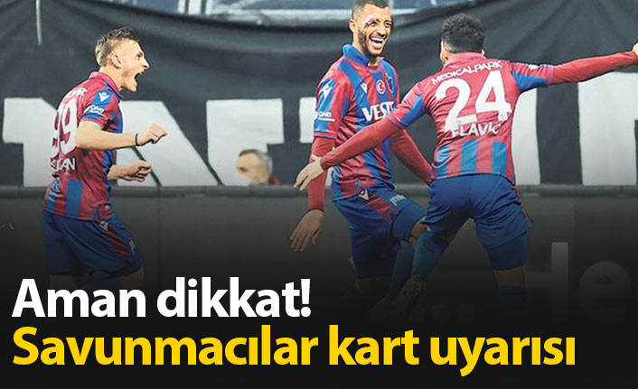 Trabzonspor'da savunmacılara uyarı: Kart görmeyin