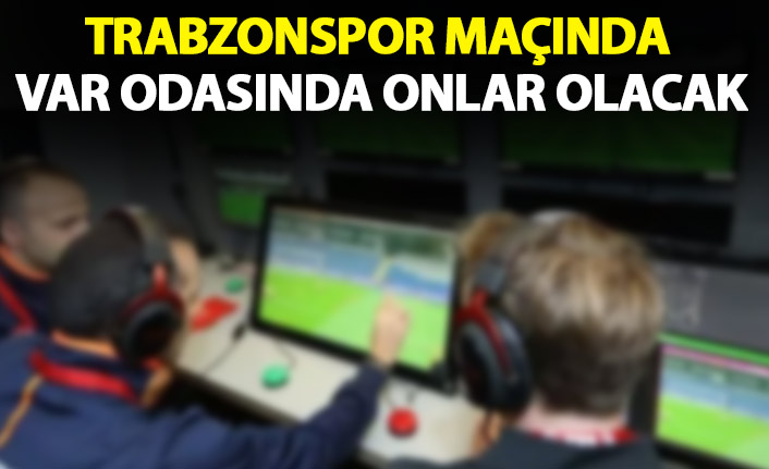 Trabzonspor maçında VAR odasında görev yapacak hakemler belli oldu