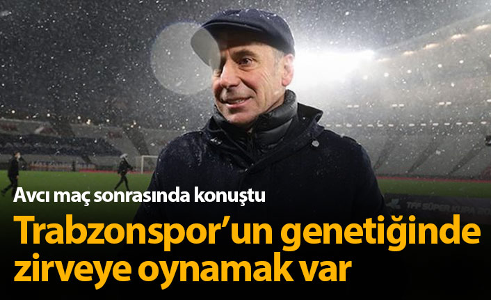 Abdullah Avcı: Trabzonspor'un genetiğinde zirveye oynamak var