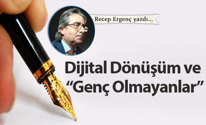 Dijital Dönüşüm ve “Genç Olmayanlar”