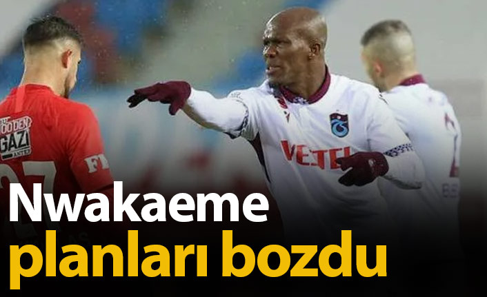 Nwakaeme'nin yokluğu planları değiştirdi