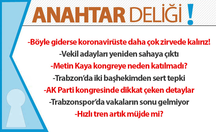 Anahtar Deliği 17.02.2021:Trabzon, vaka haritasında yine zirvede… Denetimler yetersiz, vatandaş kuralsız!
